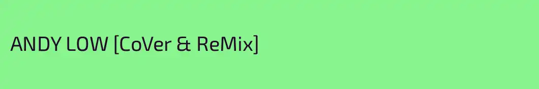 ANDY LOW [CoVer & ReMix]